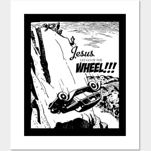 Jesus Let Go Of The Wheel Posters and Art